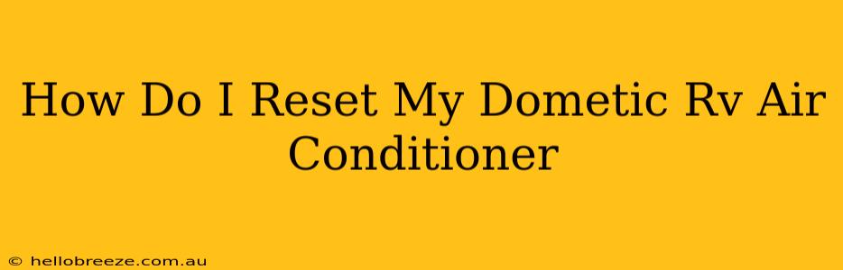 How Do I Reset My Dometic Rv Air Conditioner