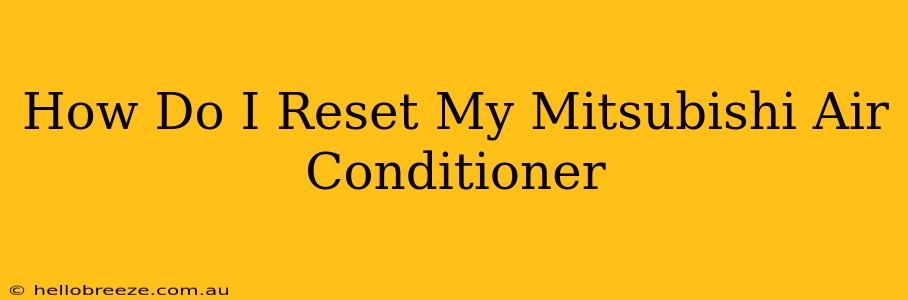 How Do I Reset My Mitsubishi Air Conditioner