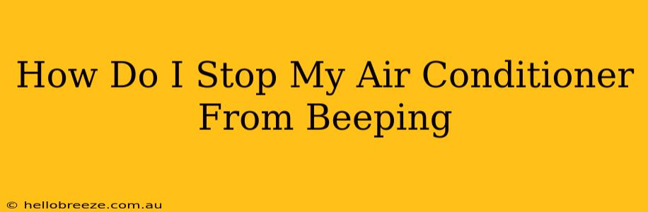 How Do I Stop My Air Conditioner From Beeping