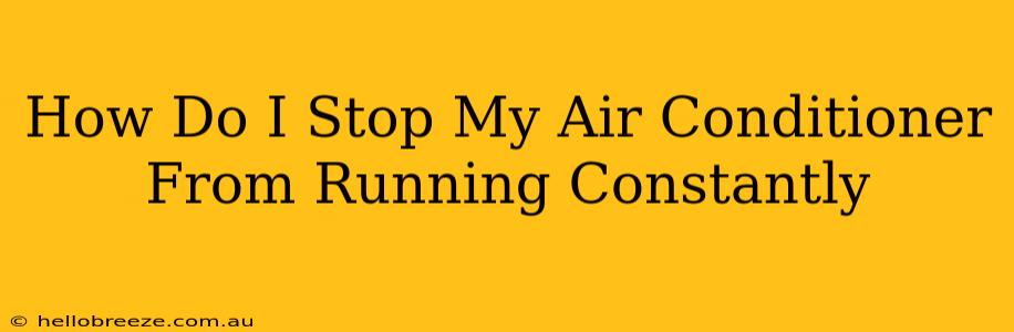 How Do I Stop My Air Conditioner From Running Constantly