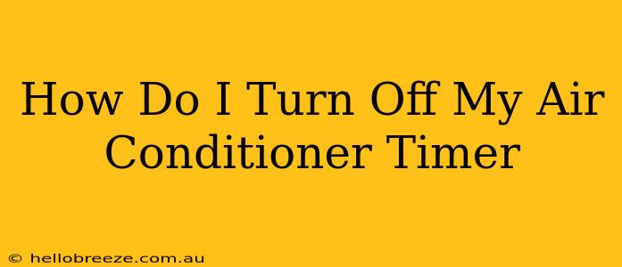 How Do I Turn Off My Air Conditioner Timer