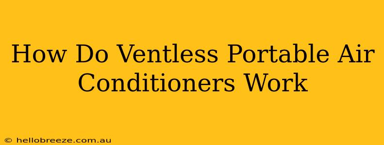 How Do Ventless Portable Air Conditioners Work