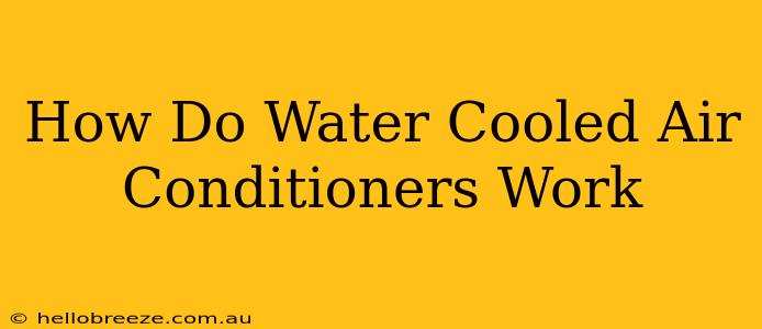 How Do Water Cooled Air Conditioners Work