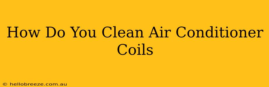 How Do You Clean Air Conditioner Coils