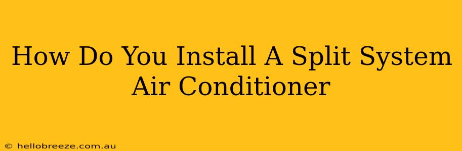 How Do You Install A Split System Air Conditioner