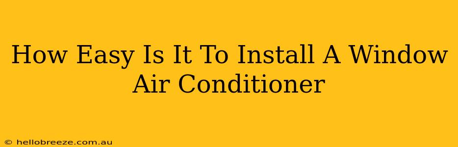 How Easy Is It To Install A Window Air Conditioner