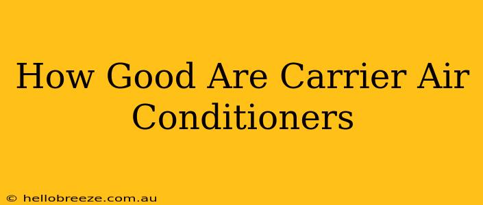 How Good Are Carrier Air Conditioners