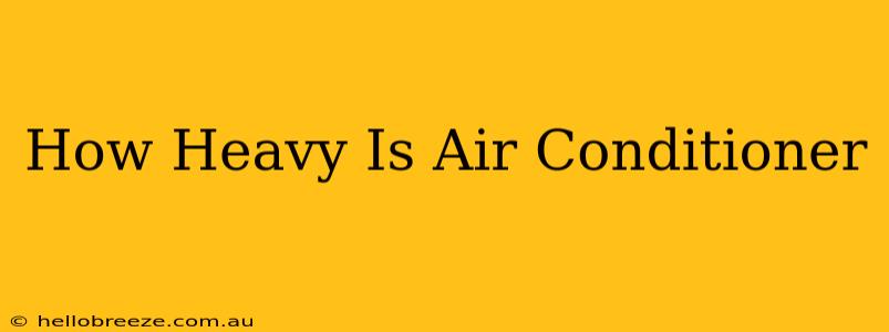 How Heavy Is Air Conditioner