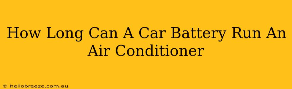 How Long Can A Car Battery Run An Air Conditioner