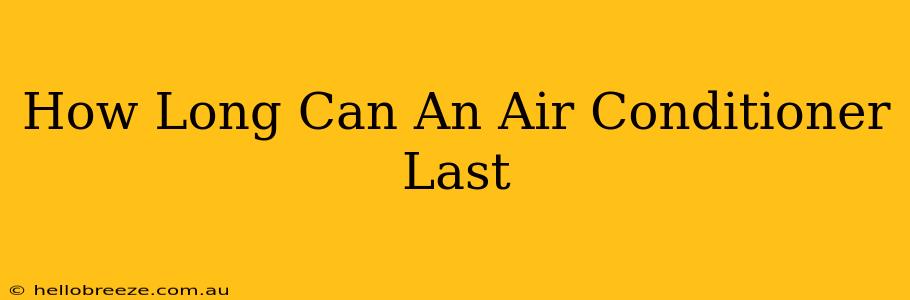 How Long Can An Air Conditioner Last