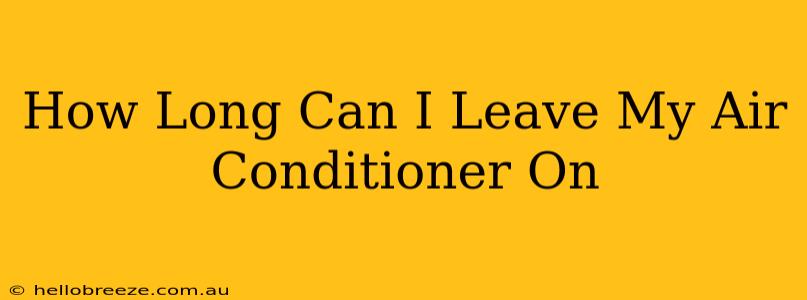 How Long Can I Leave My Air Conditioner On