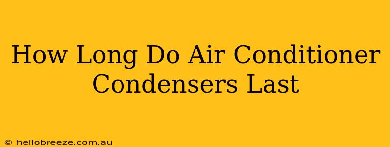 How Long Do Air Conditioner Condensers Last