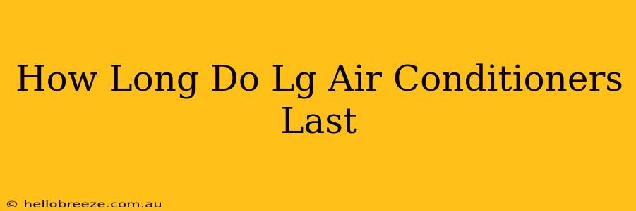 How Long Do Lg Air Conditioners Last