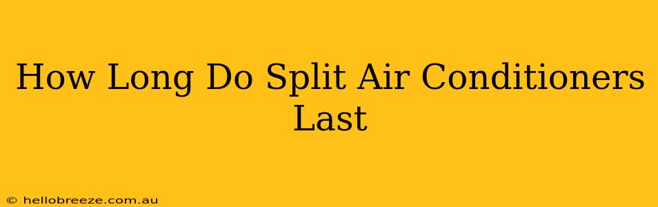 How Long Do Split Air Conditioners Last