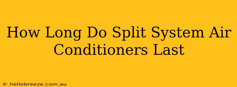 How Long Do Split System Air Conditioners Last