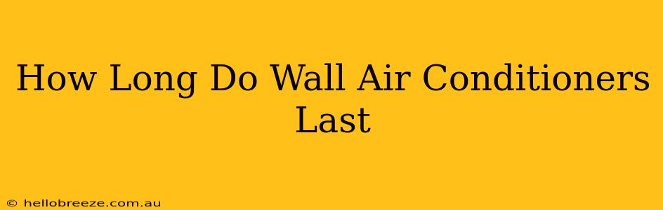 How Long Do Wall Air Conditioners Last