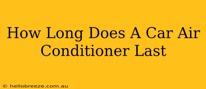 How Long Does A Car Air Conditioner Last