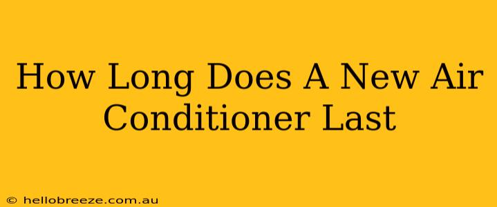 How Long Does A New Air Conditioner Last