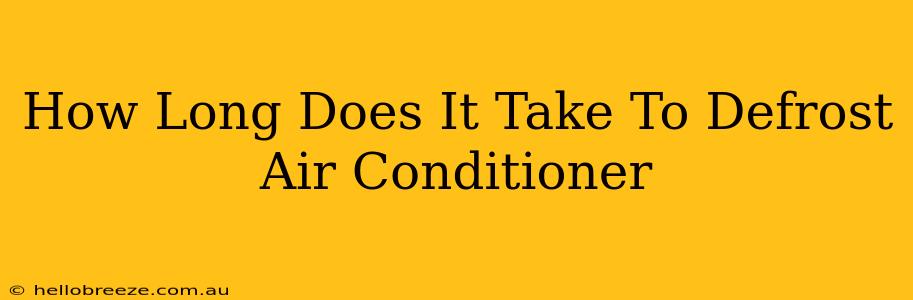 How Long Does It Take To Defrost Air Conditioner