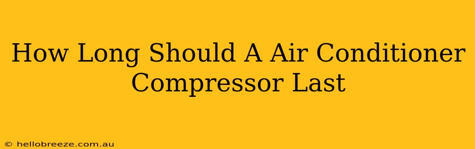 How Long Should A Air Conditioner Compressor Last