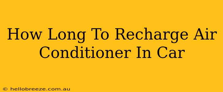 How Long To Recharge Air Conditioner In Car