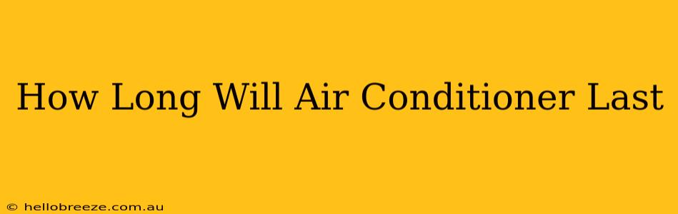 How Long Will Air Conditioner Last