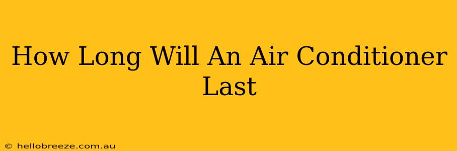 How Long Will An Air Conditioner Last