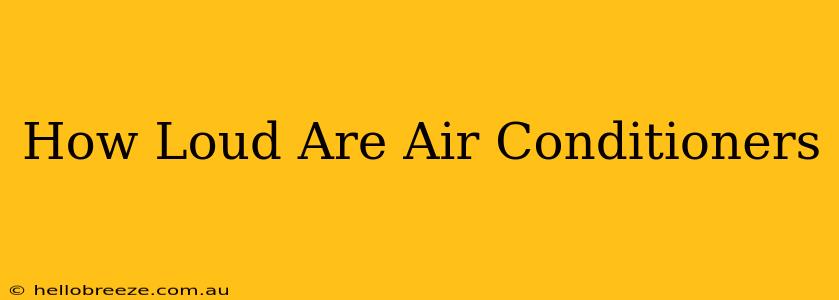 How Loud Are Air Conditioners