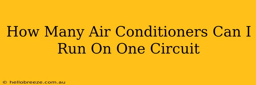 How Many Air Conditioners Can I Run On One Circuit