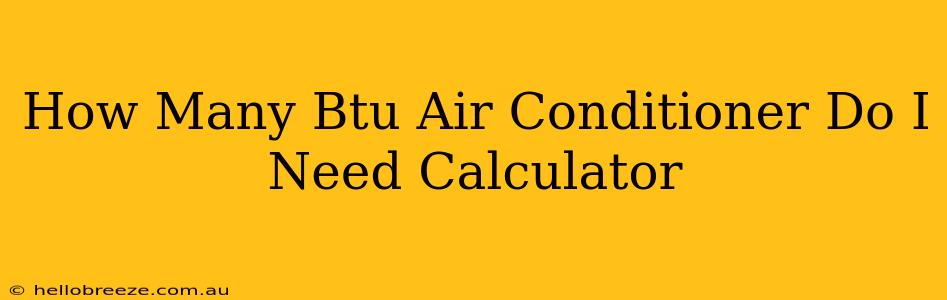 How Many Btu Air Conditioner Do I Need Calculator