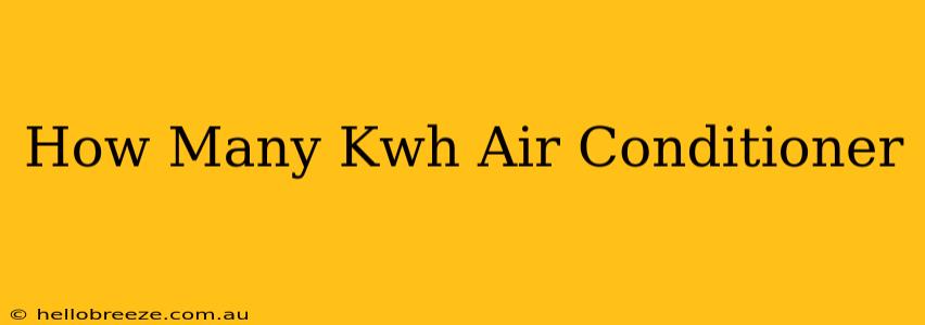 How Many Kwh Air Conditioner