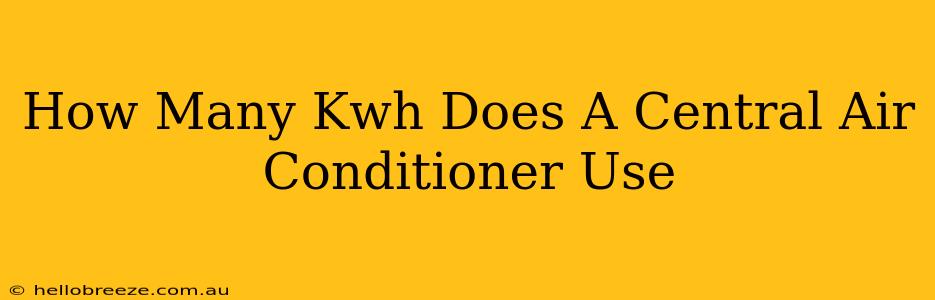 How Many Kwh Does A Central Air Conditioner Use