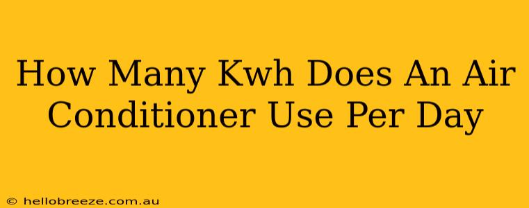 How Many Kwh Does An Air Conditioner Use Per Day