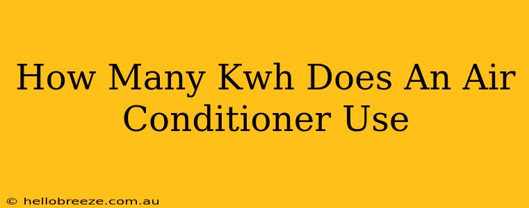 How Many Kwh Does An Air Conditioner Use