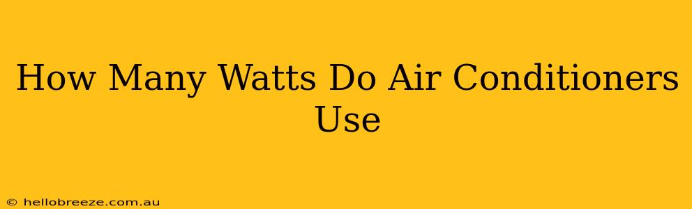 How Many Watts Do Air Conditioners Use