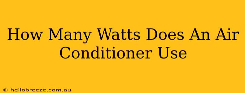 How Many Watts Does An Air Conditioner Use