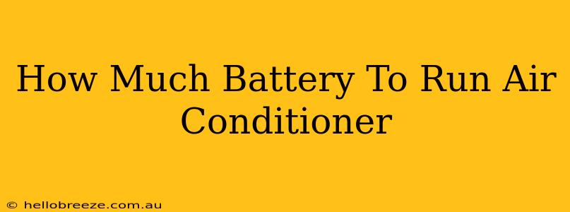 How Much Battery To Run Air Conditioner