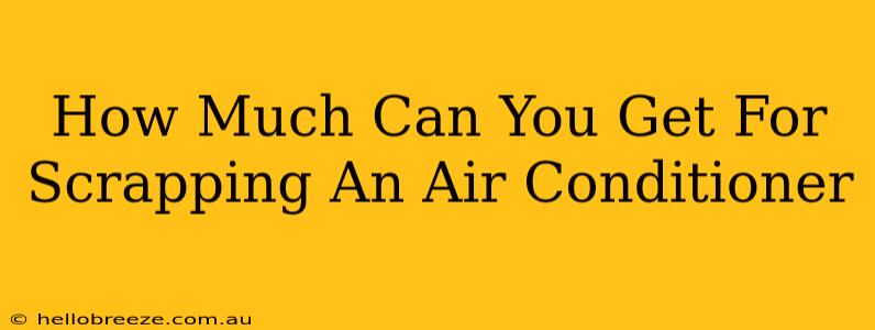 How Much Can You Get For Scrapping An Air Conditioner