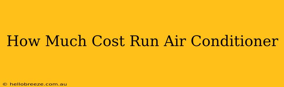 How Much Cost Run Air Conditioner