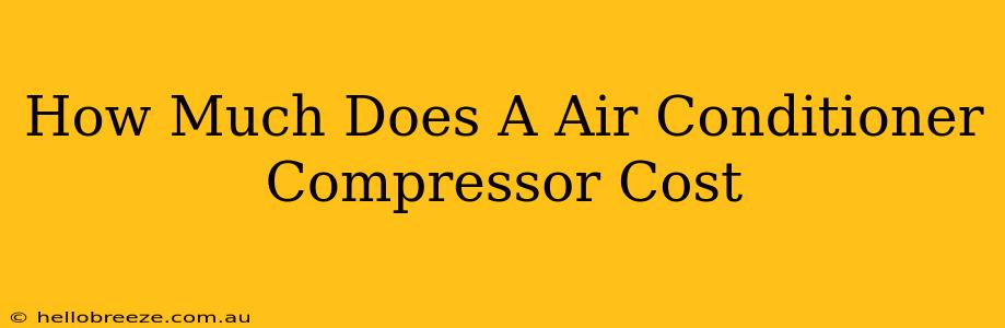 How Much Does A Air Conditioner Compressor Cost