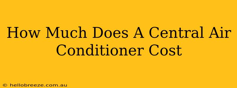 How Much Does A Central Air Conditioner Cost