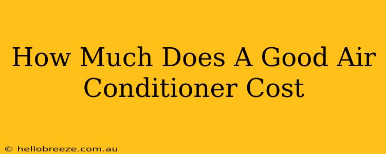 How Much Does A Good Air Conditioner Cost