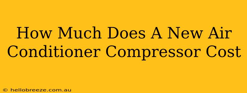 How Much Does A New Air Conditioner Compressor Cost