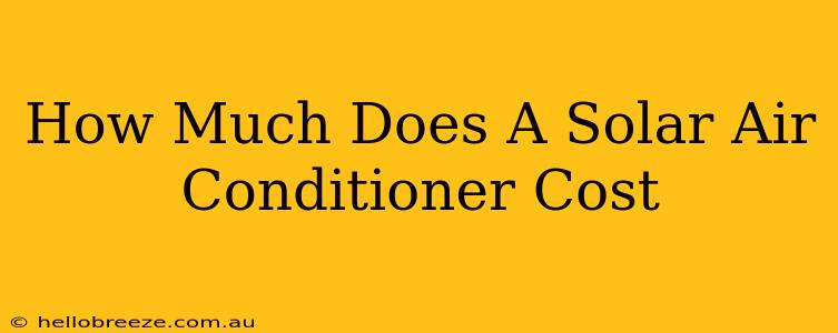 How Much Does A Solar Air Conditioner Cost