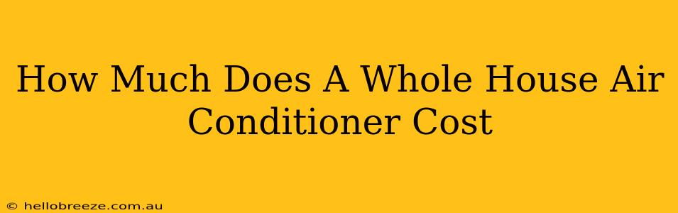 How Much Does A Whole House Air Conditioner Cost