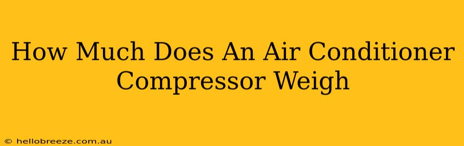 How Much Does An Air Conditioner Compressor Weigh