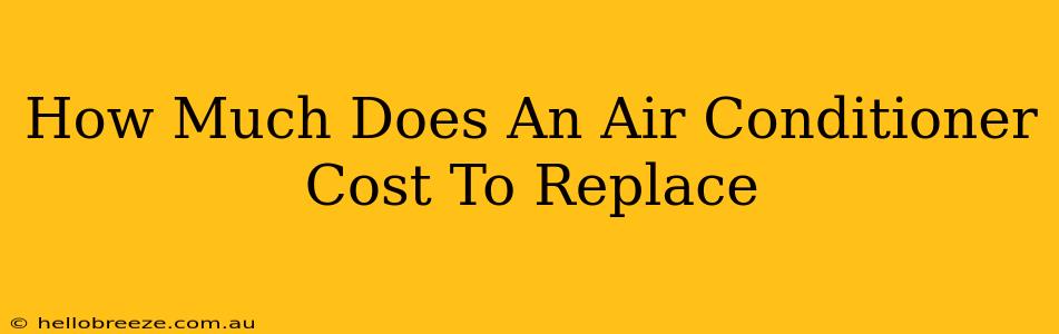 How Much Does An Air Conditioner Cost To Replace