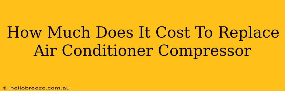 How Much Does It Cost To Replace Air Conditioner Compressor