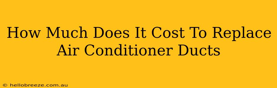 How Much Does It Cost To Replace Air Conditioner Ducts