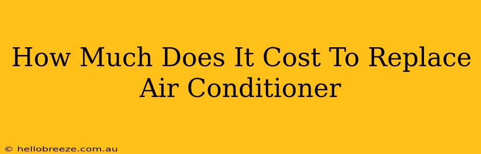 How Much Does It Cost To Replace Air Conditioner